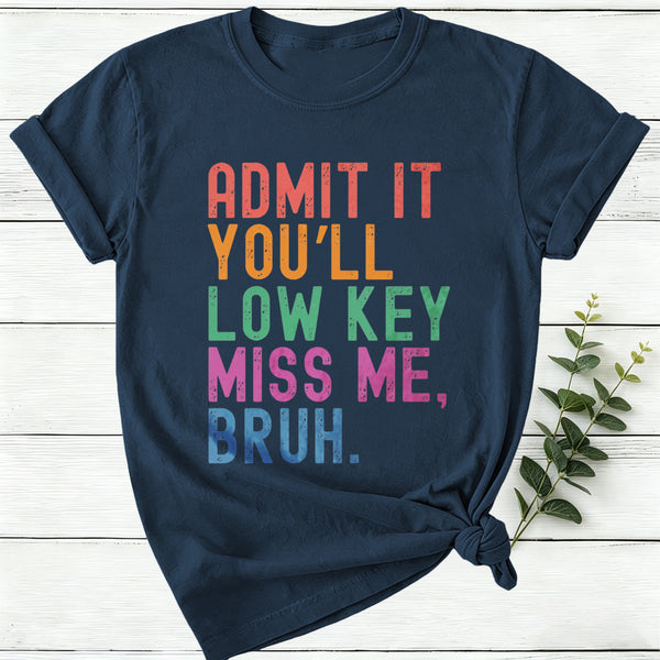 Admit It You'll Low Key Miss Me Bruh Women T-Shirt