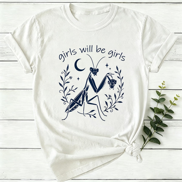 Girls Will Be Girls Praying Mantis Funny Feminist Women T-Shirt