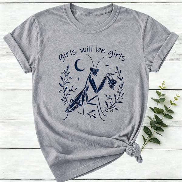 Girls Will Be Girls Praying Mantis Funny Feminist Women T-Shirt