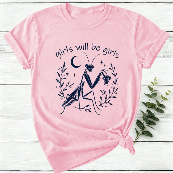 Girls Will Be Girls Praying Mantis Funny Feminist Women T-Shirt