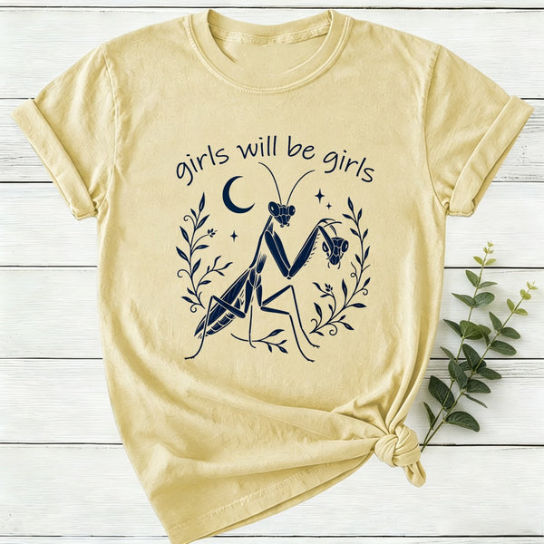 Girls Will Be Girls Praying Mantis Funny Feminist Women T-Shirt