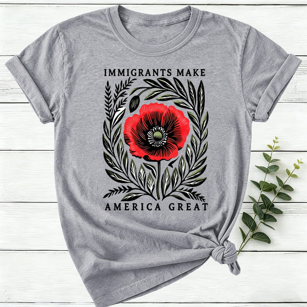 Immigrants Make America Great Poppy Floral Women T-Shirt
