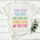 Chill Chat You Guys Are High Key Gonna Cook On This Test Women T-Shirt