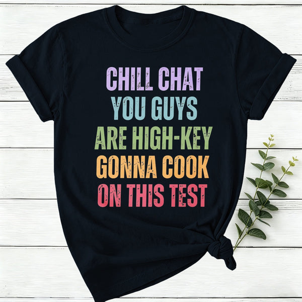 Chill Chat You Guys Are High Key Gonna Cook On This Test Women T-Shirt