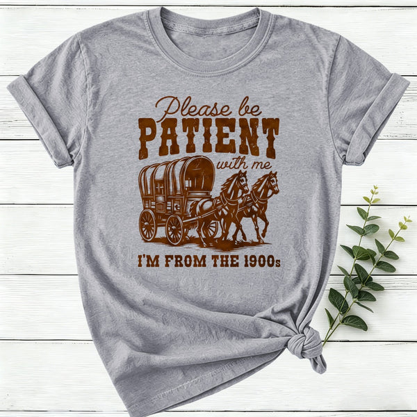 Please Be Patient With Me I'M From The 1900S Women T-Shirt