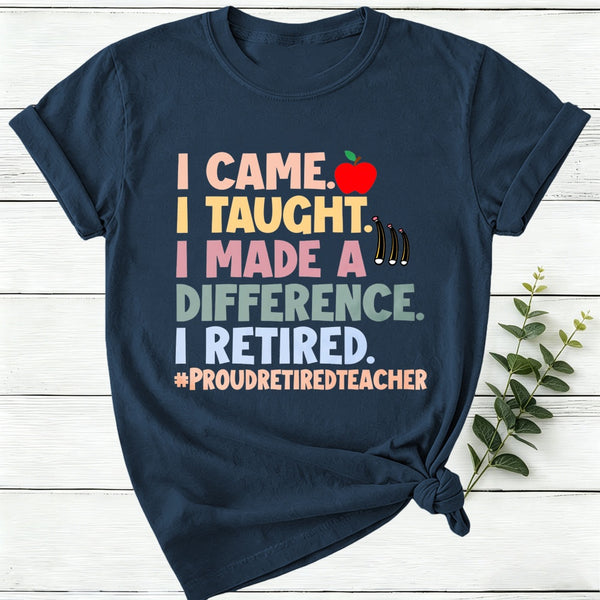 I Came I Taught I Made A Difference I Retired Women T-Shirt
