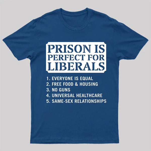 Prison is Perfect For Liberals T-shirt, Funny T-shirt