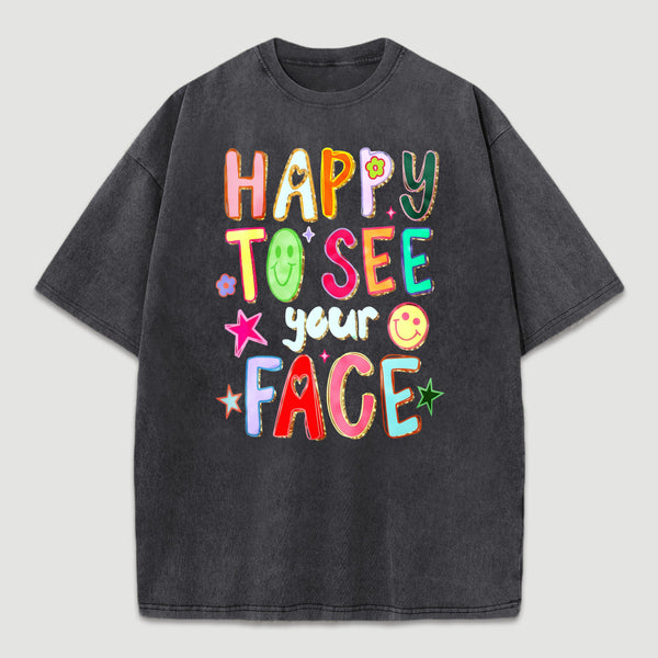 Happy To See Your Face Teacher Washed T-Shirt