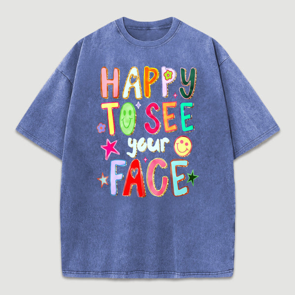 Happy To See Your Face Teacher Washed T-Shirt