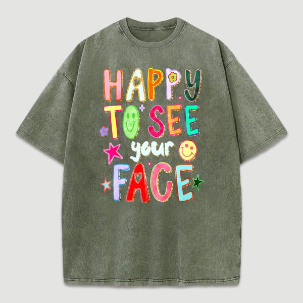 Happy To See Your Face Teacher Washed T-Shirt