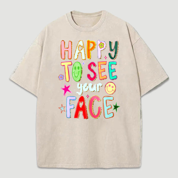 Happy To See Your Face Teacher Washed T-Shirt