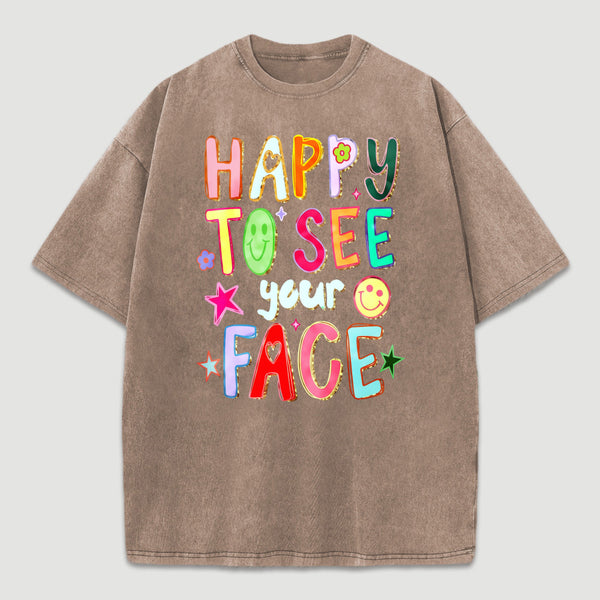 Happy To See Your Face Teacher Washed T-Shirt
