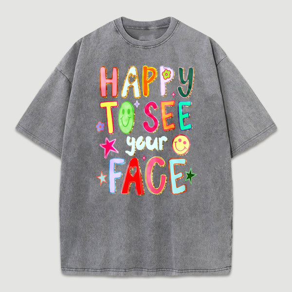 Happy To See Your Face Teacher Washed T-Shirt