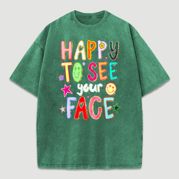 Happy To See Your Face Teacher Washed T-Shirt