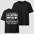 Funny If I'M Ever On Life Support Unplug Me Then Plug Me Back In See If That Works Graphic T-Shirt