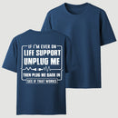 Funny If I'M Ever On Life Support Unplug Me Then Plug Me Back In See If That Works Graphic T-Shirt