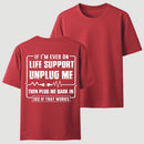 Funny If I'M Ever On Life Support Unplug Me Then Plug Me Back In See If That Works Graphic T-Shirt
