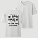 Funny If I'M Ever On Life Support Unplug Me Then Plug Me Back In See If That Works Graphic T-Shirt
