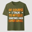 Of Course I Talk To Myself Sometimes I Need Expert Advice Funny T-Shirt