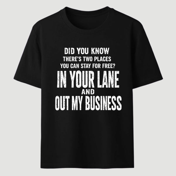 Did You Know There's Two Places You Can Stay For Free In Your Lane And Out My Business Funny Quote Unisex Classic T-Shirt