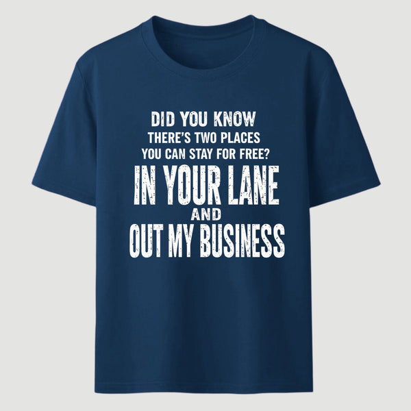 Did You Know There's Two Places You Can Stay For Free In Your Lane And Out My Business Funny Quote Unisex Classic T-Shirt