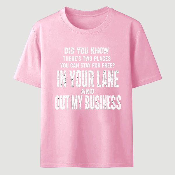 Did You Know There's Two Places You Can Stay For Free In Your Lane And Out My Business Funny Quote Unisex Classic T-Shirt