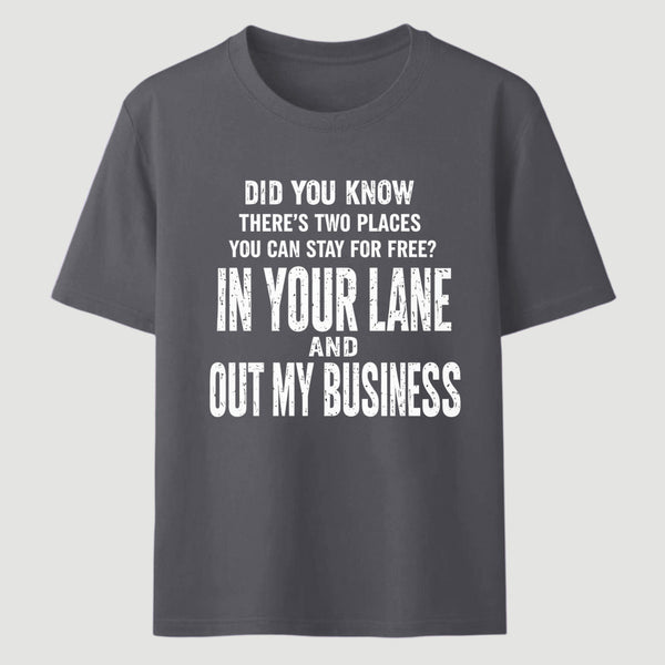 Did You Know There's Two Places You Can Stay For Free In Your Lane And Out My Business Funny Quote Unisex Classic T-Shirt