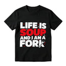Life Is Soup And I Am A Fork Funny Graphic T-Shirt