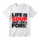 Life Is Soup And I Am A Fork Funny Graphic T-Shirt