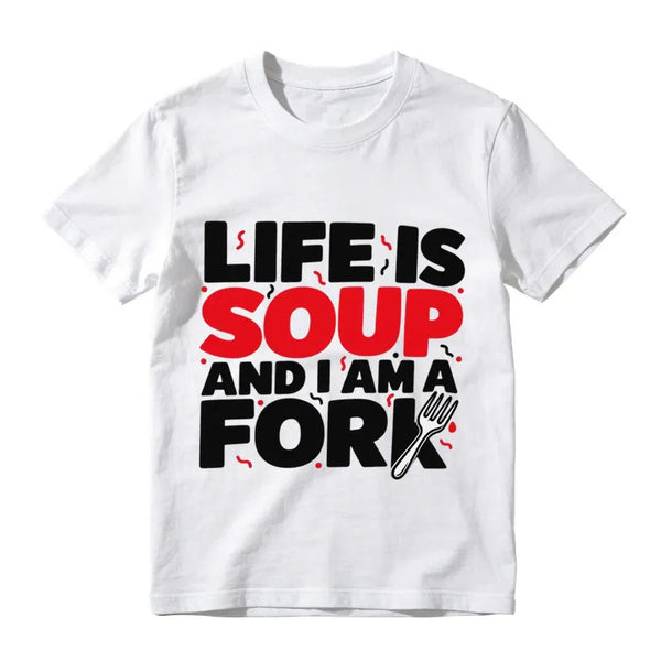 Life Is Soup And I Am A Fork Funny Graphic T-Shirt