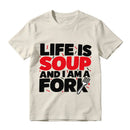 Life Is Soup And I Am A Fork Funny Graphic T-Shirt