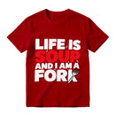 Life Is Soup And I Am A Fork Funny Graphic T-Shirt