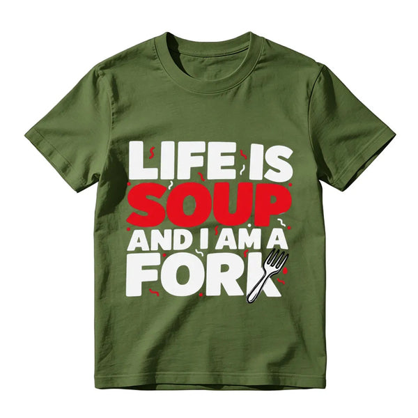 Life Is Soup And I Am A Fork Funny Graphic T-Shirt