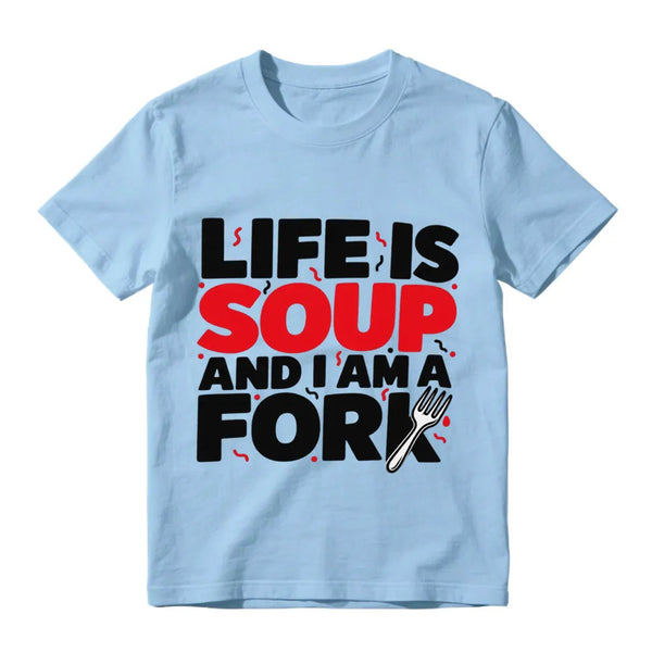 Life Is Soup And I Am A Fork Funny Graphic T-Shirt