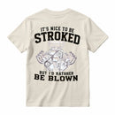 It's Nice To Be Stroked But I'd Rather Be Blown T-Shirt