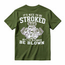 It's Nice To Be Stroked But I'd Rather Be Blown T-Shirt