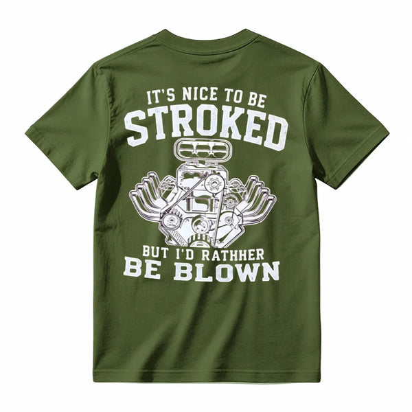 It's Nice To Be Stroked But I'd Rather Be Blown T-Shirt