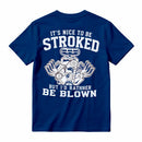 It's Nice To Be Stroked But I'd Rather Be Blown T-Shirt