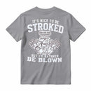 It's Nice To Be Stroked But I'd Rather Be Blown T-Shirt