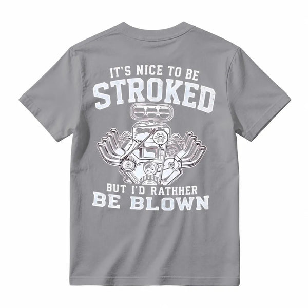 It's Nice To Be Stroked But I'd Rather Be Blown T-Shirt