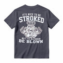 It's Nice To Be Stroked But I'd Rather Be Blown T-Shirt
