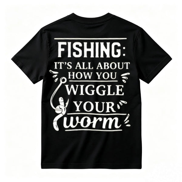It's All About How You Wiggle Your Worm Fishing T-Shirt