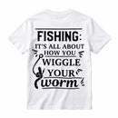 It's All About How You Wiggle Your Worm Fishing T-Shirt