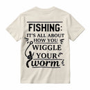 It's All About How You Wiggle Your Worm Fishing T-Shirt