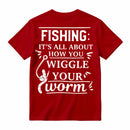 It's All About How You Wiggle Your Worm Fishing T-Shirt