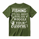 It's All About How You Wiggle Your Worm Fishing T-Shirt