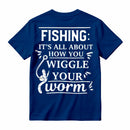 It's All About How You Wiggle Your Worm Fishing T-Shirt