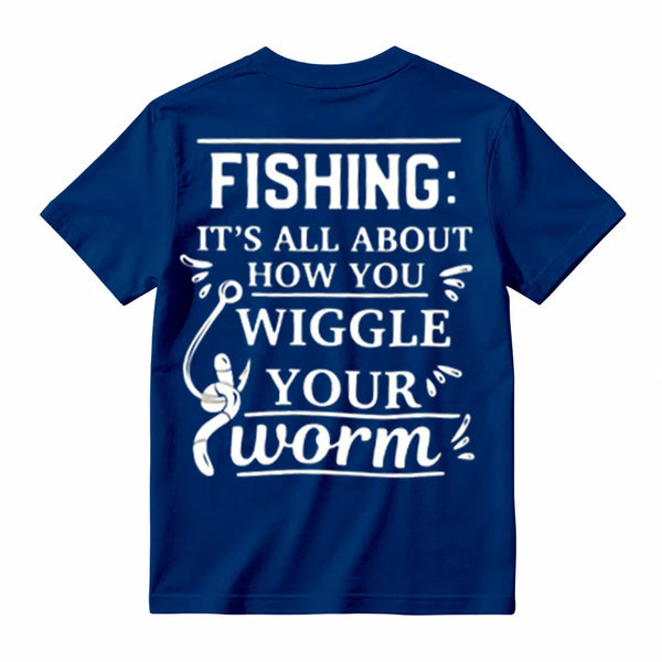 It's All About How You Wiggle Your Worm Fishing T-Shirt