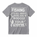 It's All About How You Wiggle Your Worm Fishing T-Shirt