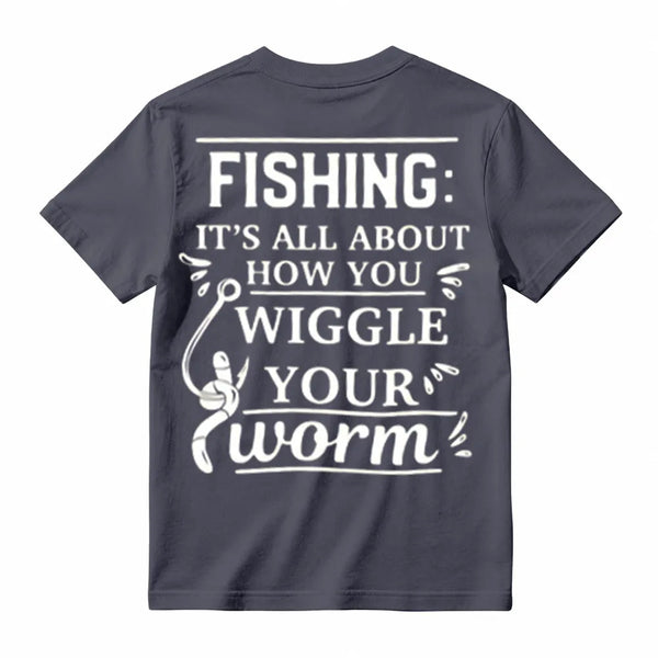 It's All About How You Wiggle Your Worm Fishing T-Shirt